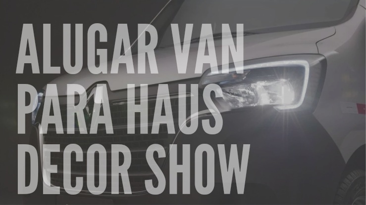 Aluguel de van para haus decor Show